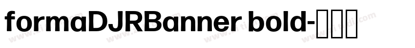 formaDJRBanner bold字体转换 formaDJRBanner bold字体转换